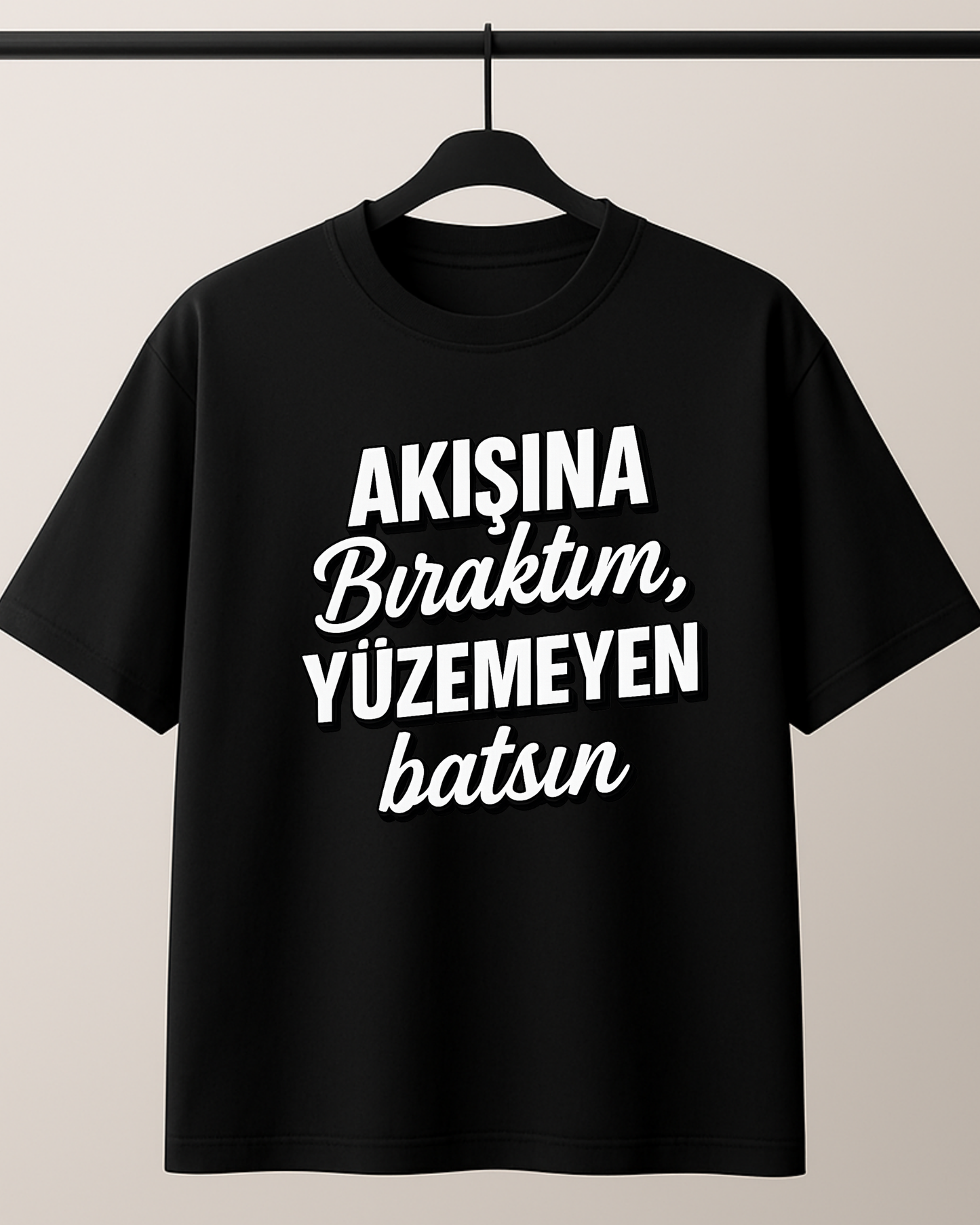 ASSEMA Akışına Bıraktım Yüzemeyen Batsın Baskılı T-shirt