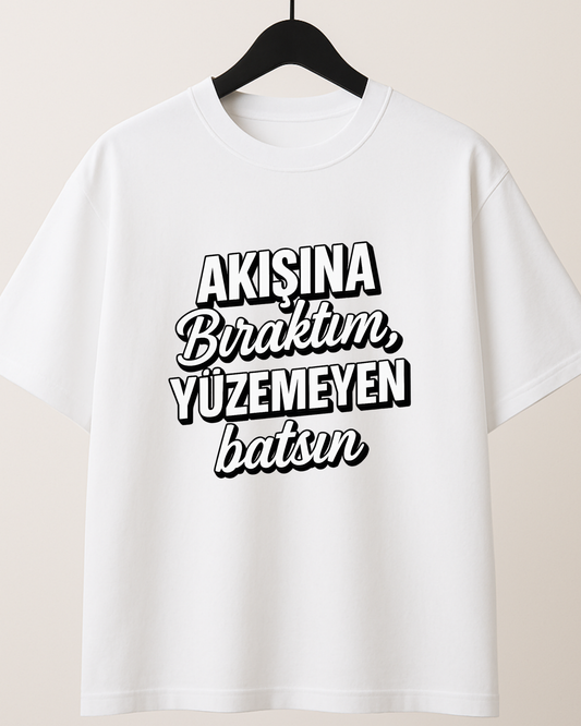 ASSEMA Akışına Bıraktım Yüzemeyen Batsın Baskılı T-shirt